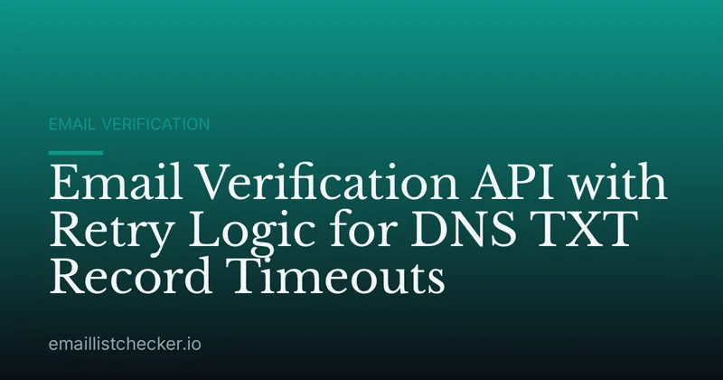 Email Verification API with Retry Logic for DNS TXT Record Timeouts