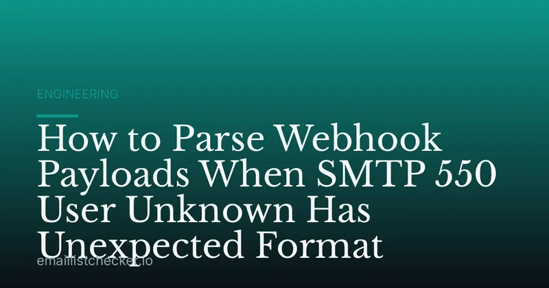 How to Parse Webhook Payloads When SMTP 550 User Unknown Has Unexpected Format