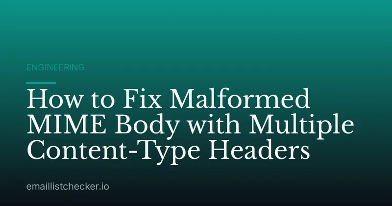 How to Fix Malformed MIME Body with Multiple Content-Type Headers