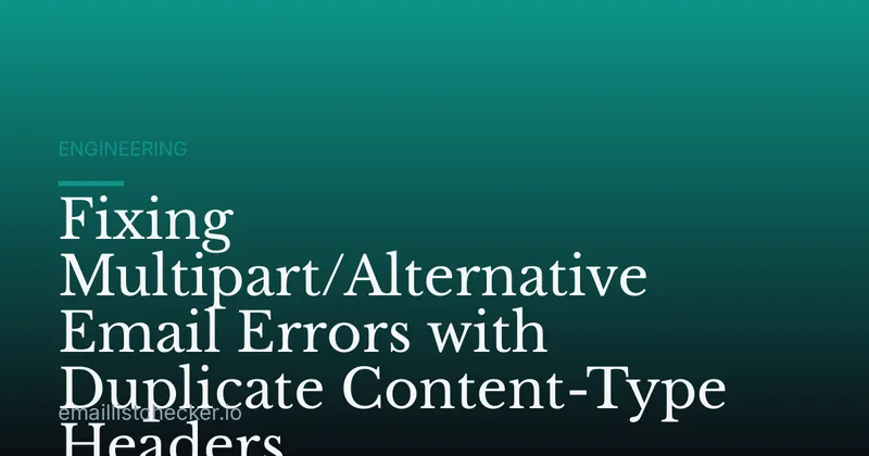Fixing Multipart/Alternative Email Errors with Duplicate Content-Type Headers