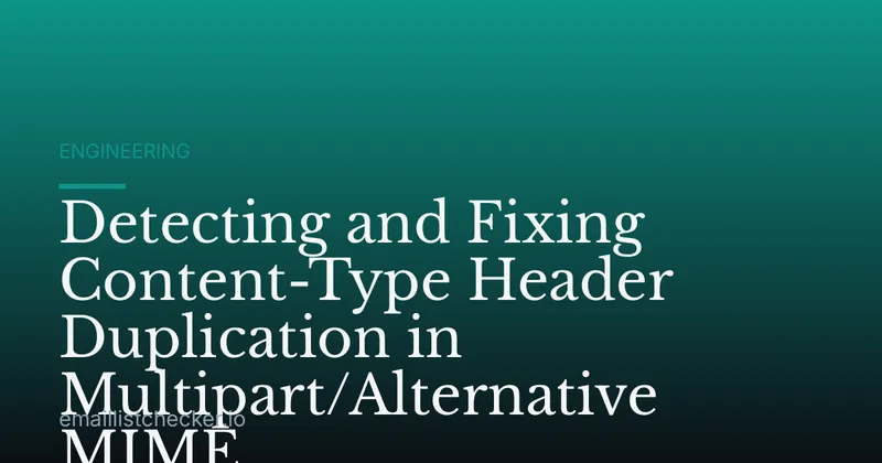Detecting and Fixing Content-Type Header Duplication in Multipart/Alternative MIME