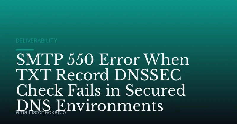 SMTP 550 Error When TXT Record DNSSEC Check Fails in Secured DNS Environments