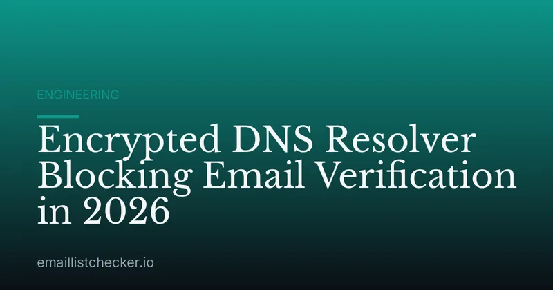 Encrypted DNS Resolver Blocking Email Verification in 2026