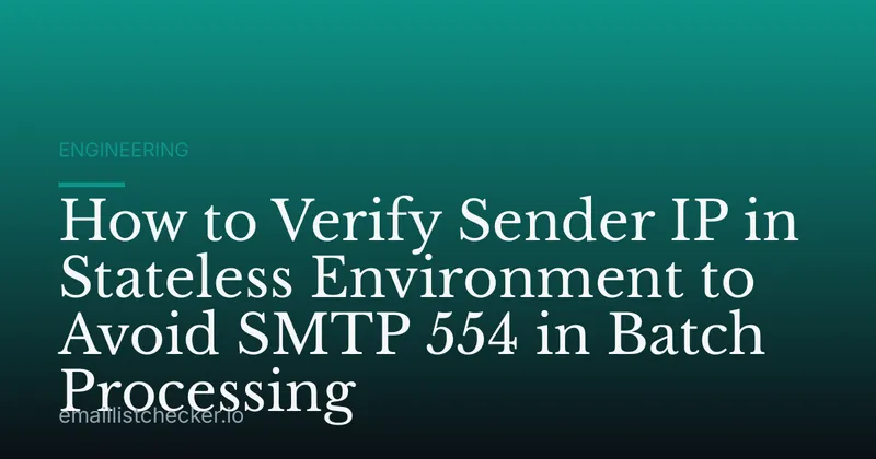 How to Verify Sender IP in Stateless Environment to Avoid SMTP 554 in Batch Processing