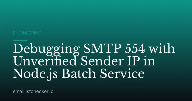 Debugging SMTP 554 with Unverified Sender IP in Node.js Batch Service