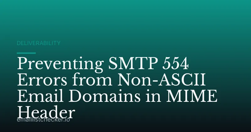 Preventing SMTP 554 Errors from Non-ASCII Email Domains in MIME Header