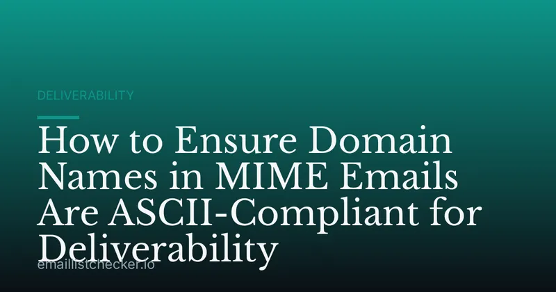How to Ensure Domain Names in MIME Emails Are ASCII-Compliant for Deliverability