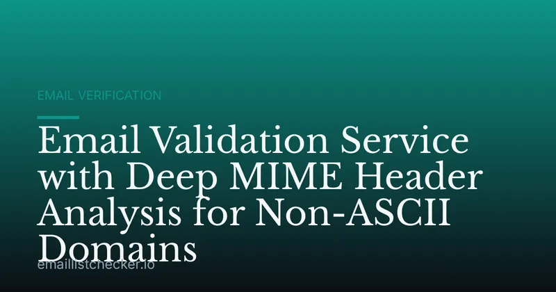 Email Validation Service with Deep MIME Header Analysis for Non-ASCII Domains