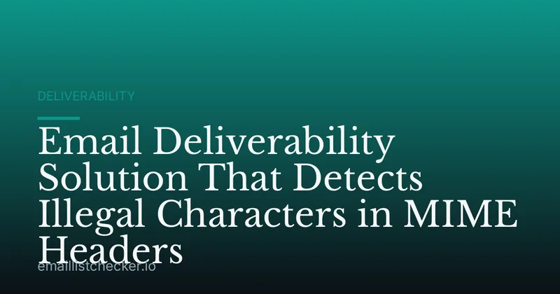 Email Deliverability Solution That Detects Illegal Characters in MIME Headers