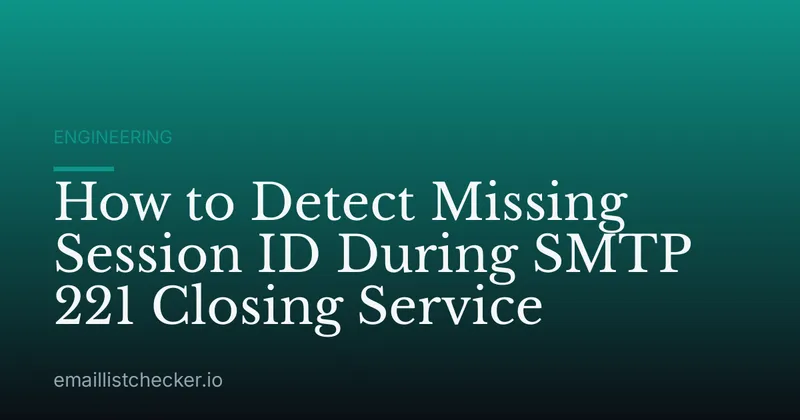 How to Detect Missing Session ID During SMTP 221 Closing Service