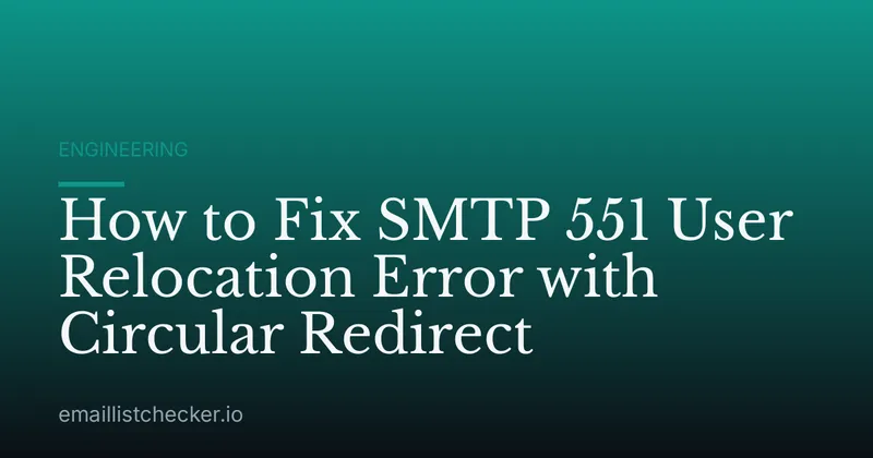 How to Fix SMTP 551 User Relocation Error with Circular Redirect