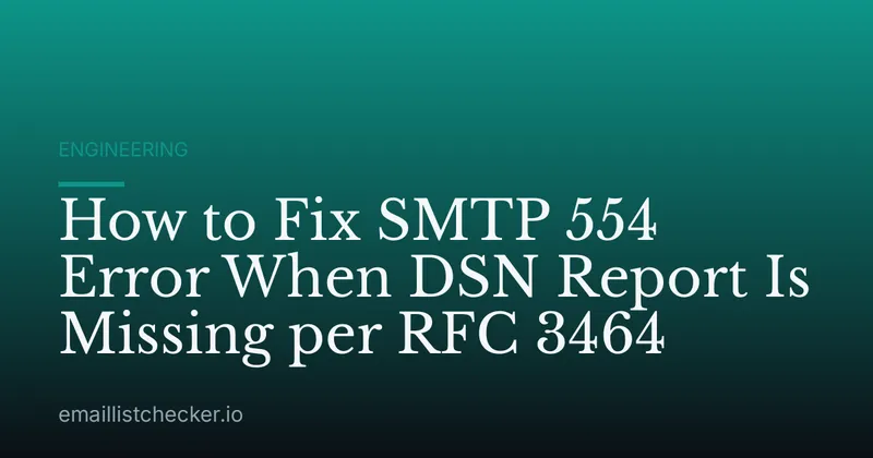 How to Fix SMTP 554 Error When DSN Report Is Missing per RFC 3464