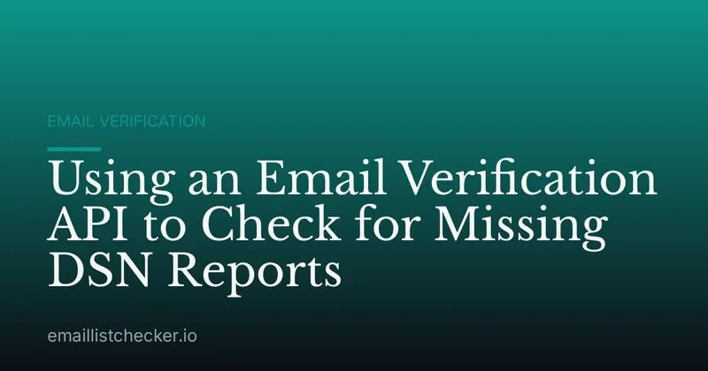 Using an Email Verification API to Check for Missing DSN Reports