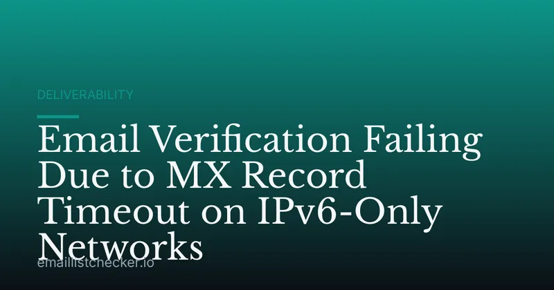 Email Verification Failing Due to MX Record Timeout on IPv6-Only Networks