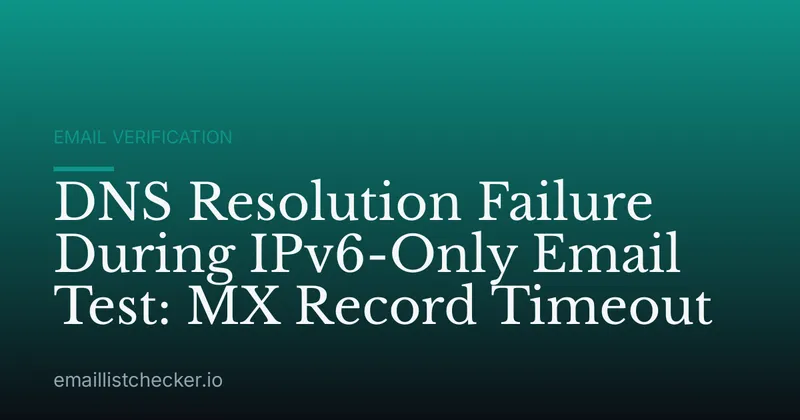 DNS Resolution Failure During IPv6-Only Email Test: MX Record Timeout