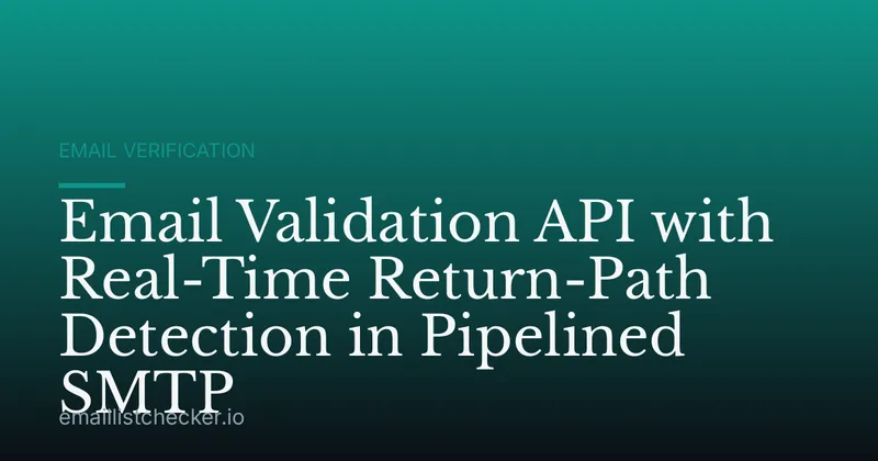 Email Validation API with Real-Time Return-Path Detection in Pipelined SMTP
