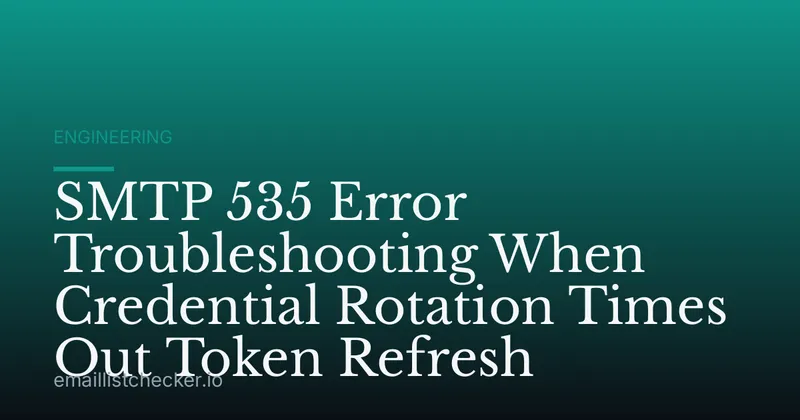 SMTP 535 Error Troubleshooting When Credential Rotation Times Out Token Refresh