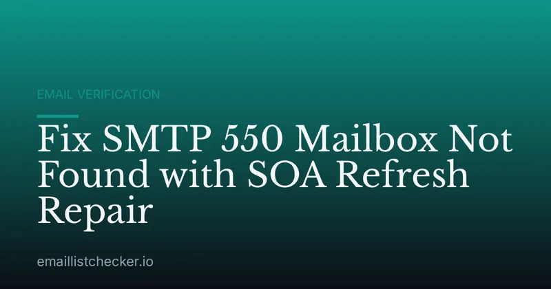 Fix SMTP 550 Mailbox Not Found with SOA Refresh Repair