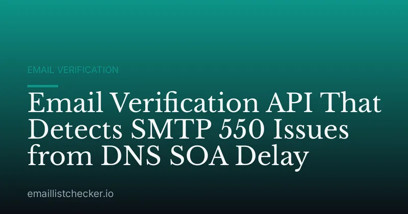 Email Verification API That Detects SMTP 550 Issues from DNS SOA Delay