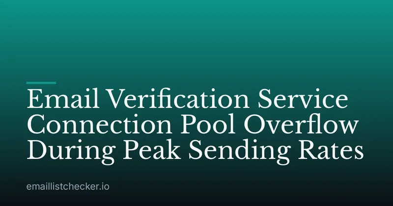 Email Verification Service Connection Pool Overflow During Peak Sending Rates
