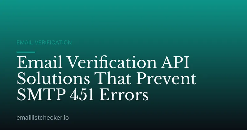 Email Verification API Solutions That Prevent SMTP 451 Errors