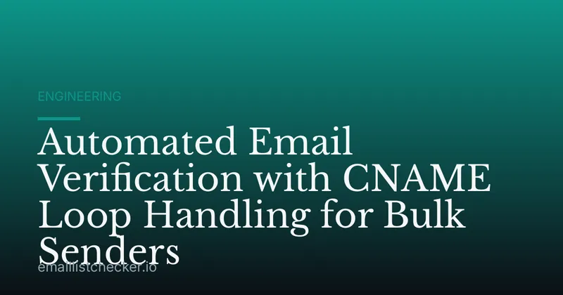 Automated Email Verification with CNAME Loop Handling for Bulk Senders