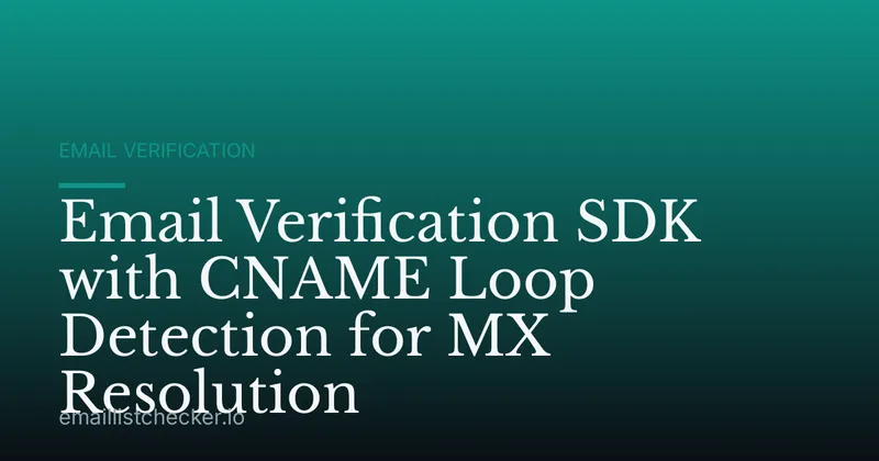 Email Verification SDK with CNAME Loop Detection for MX Resolution