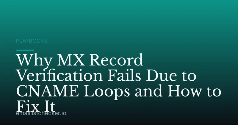 Why MX Record Verification Fails Due to CNAME Loops and How to Fix It
