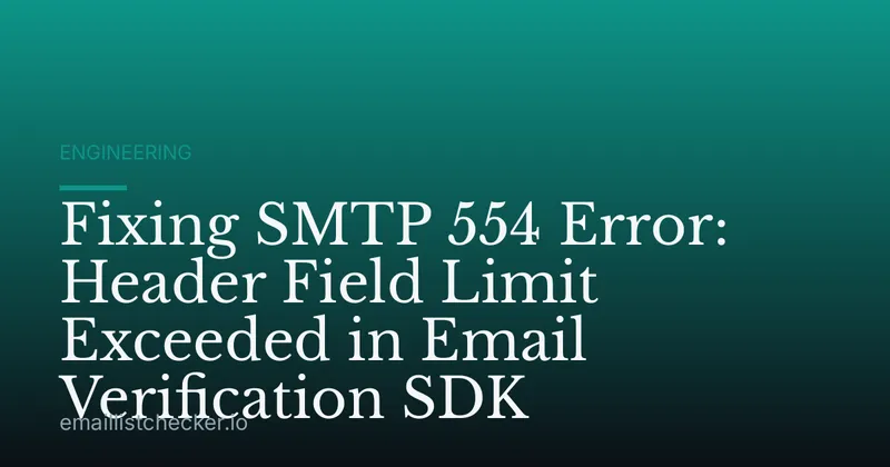 Fixing SMTP 554 Error: Header Field Limit Exceeded in Email Verification SDK