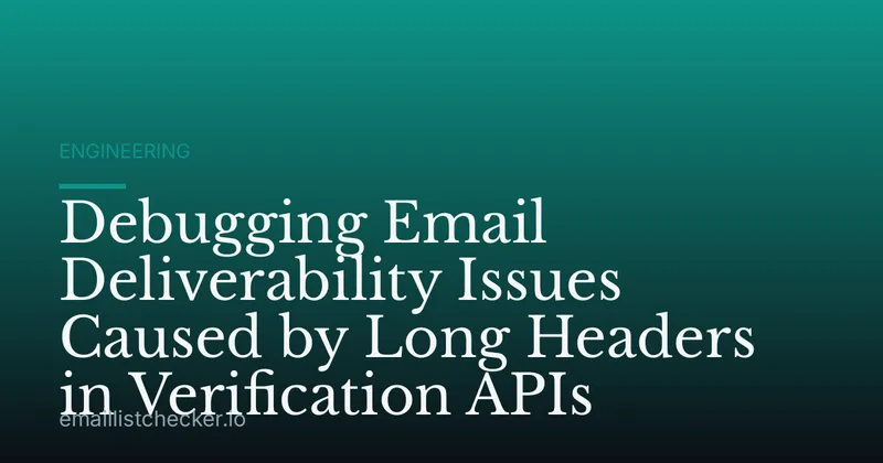 Debugging Email Deliverability Issues Caused by Long Headers in Verification APIs