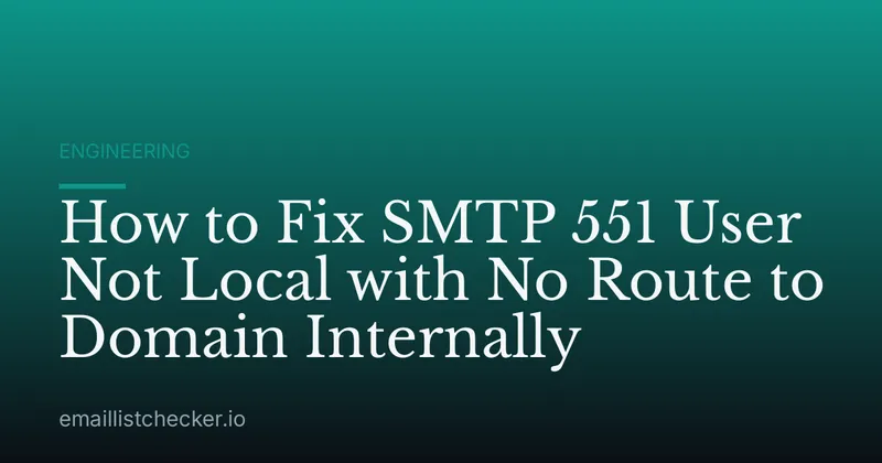 How to Fix SMTP 551 User Not Local with No Route to Domain Internally