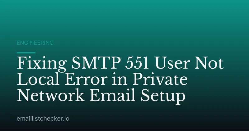 Fixing SMTP 551 User Not Local Error in Private Network Email Setup