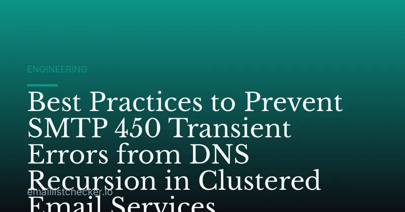 Best Practices to Prevent SMTP 450 Transient Errors from DNS Recursion in Clustered Email Services