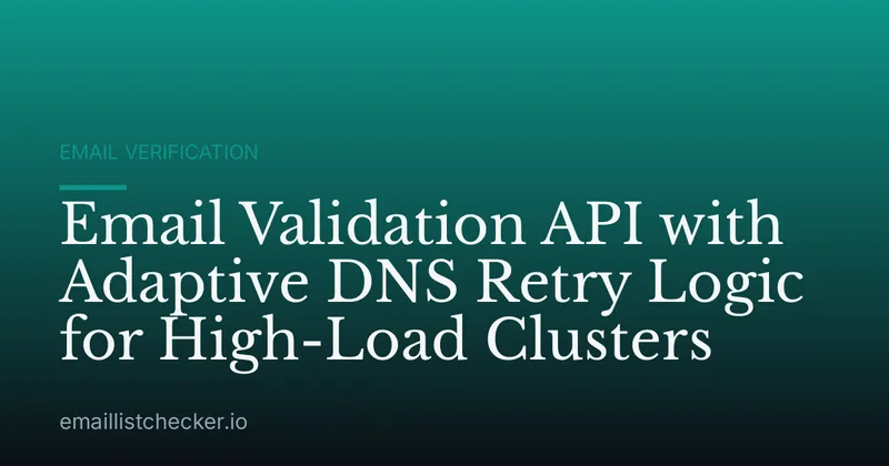 Email Validation API with Adaptive DNS Retry Logic for High-Load Clusters