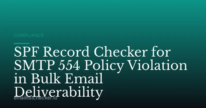 SPF Record Checker for SMTP 554 Policy Violation in Bulk Email Deliverability