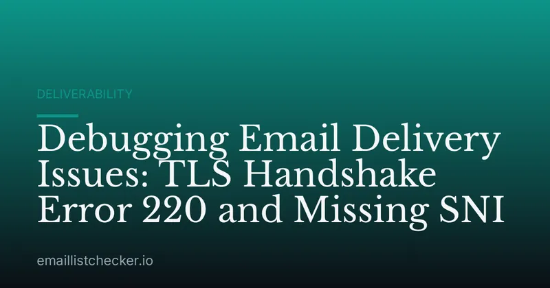 Debugging Email Delivery Issues: TLS Handshake Error 220 and Missing SNI