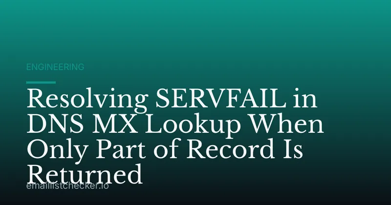 Resolving SERVFAIL in DNS MX Lookup When Only Part of Record Is Returned