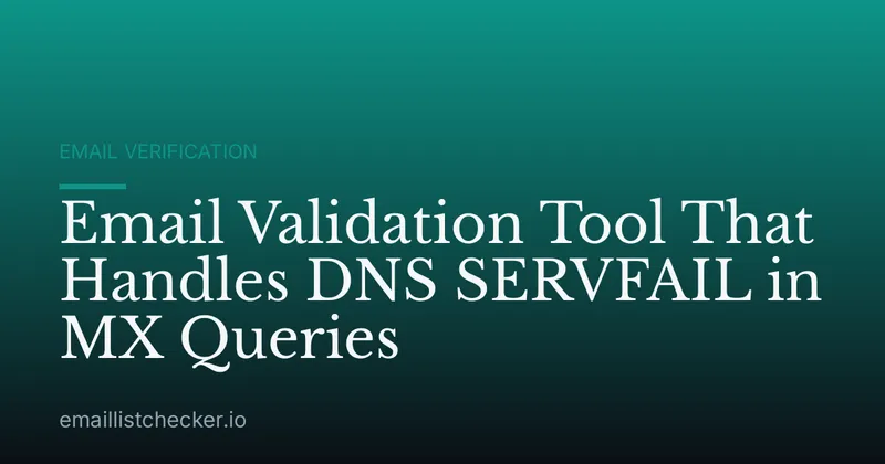 Email Validation Tool That Handles DNS SERVFAIL in MX Queries