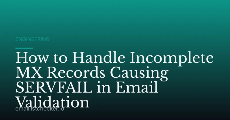 How to Handle Incomplete MX Records Causing SERVFAIL in Email Validation