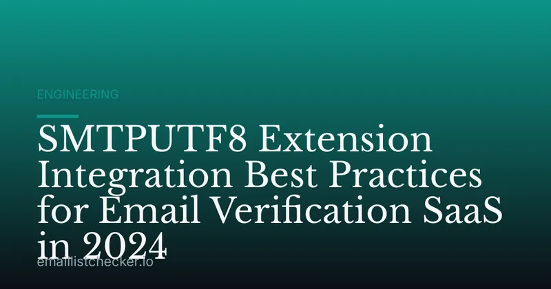 SMTPUTF8 Extension Integration Best Practices for Email Verification SaaS in 2024
