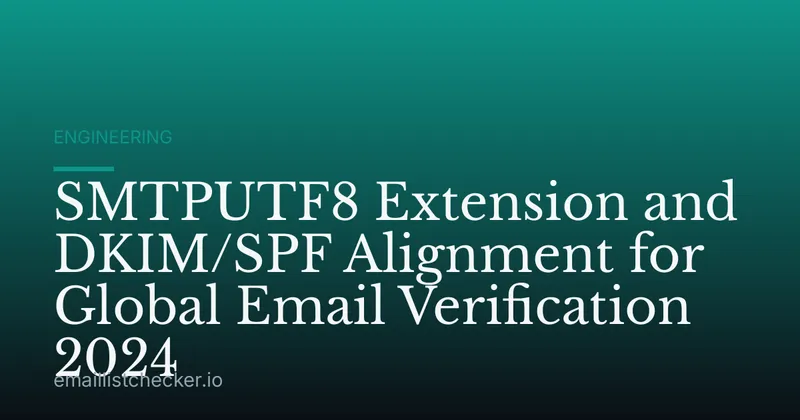 SMTPUTF8 Extension and DKIM/SPF Alignment for Global Email Verification 2024