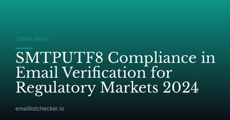 SMTPUTF8 Compliance in Email Verification for Regulatory Markets 2024