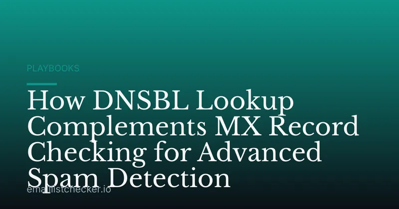 How DNSBL Lookup Complements MX Record Checking for Advanced Spam Detection