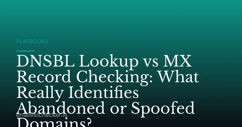 DNSBL Lookup vs MX Record Checking: What Really Identifies Abandoned or Spoofed Domains?