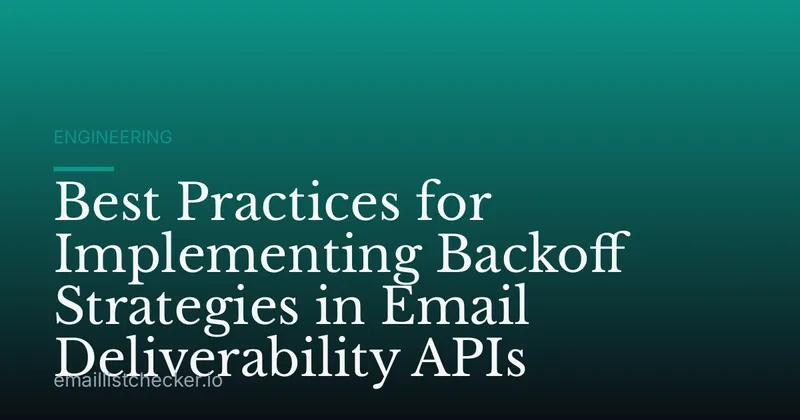 Best Practices for Implementing Backoff Strategies in Email Deliverability APIs