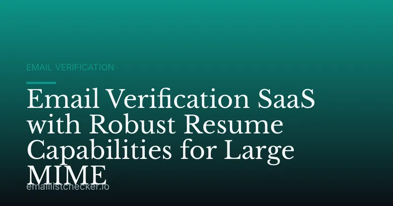Email Verification SaaS with Robust Resume Capabilities for Large MIME