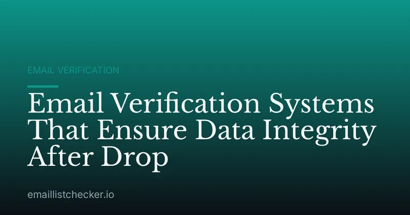 Email Verification Systems That Ensure Data Integrity After Drop