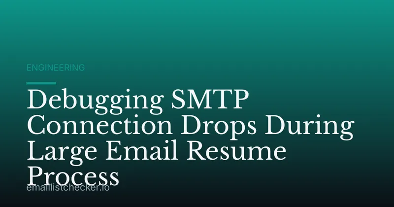 Debugging SMTP Connection Drops During Large Email Resume Process