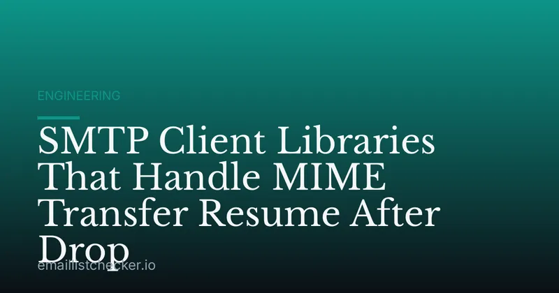 SMTP Client Libraries That Handle MIME Transfer Resume After Drop
