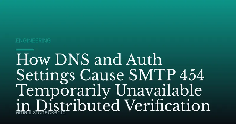 How DNS and Auth Settings Cause SMTP 454 Temporarily Unavailable in Distributed Verification